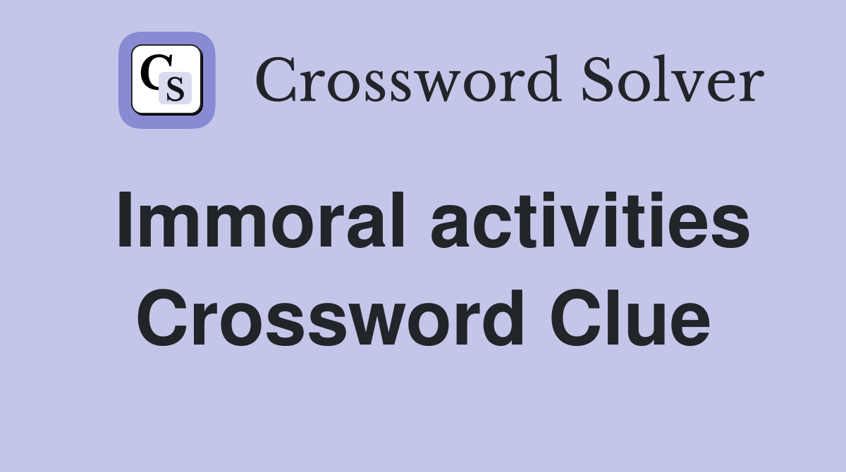 Immoral activities Crossword Clue