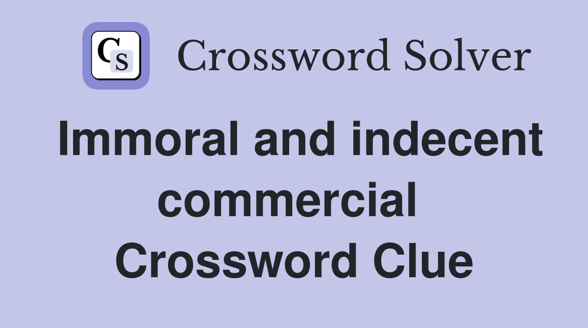 Immoral and indecent commercial  Crossword Clue
