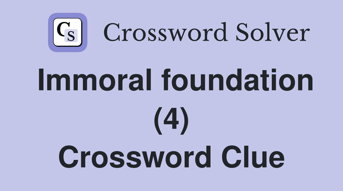Immoral foundation (4) Crossword Clue
