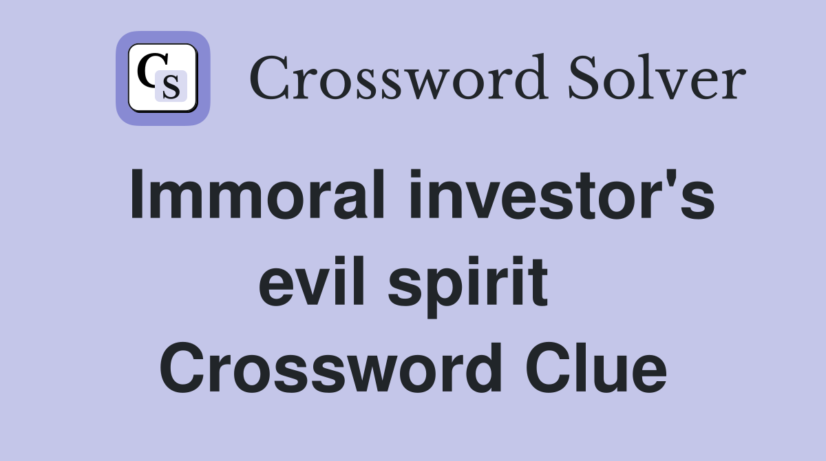 Immoral investor's evil spirit  Crossword Clue
