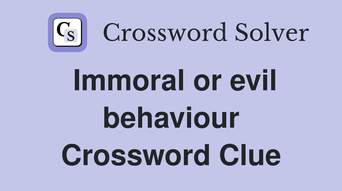 Immoral or evil behaviour Crossword Clue