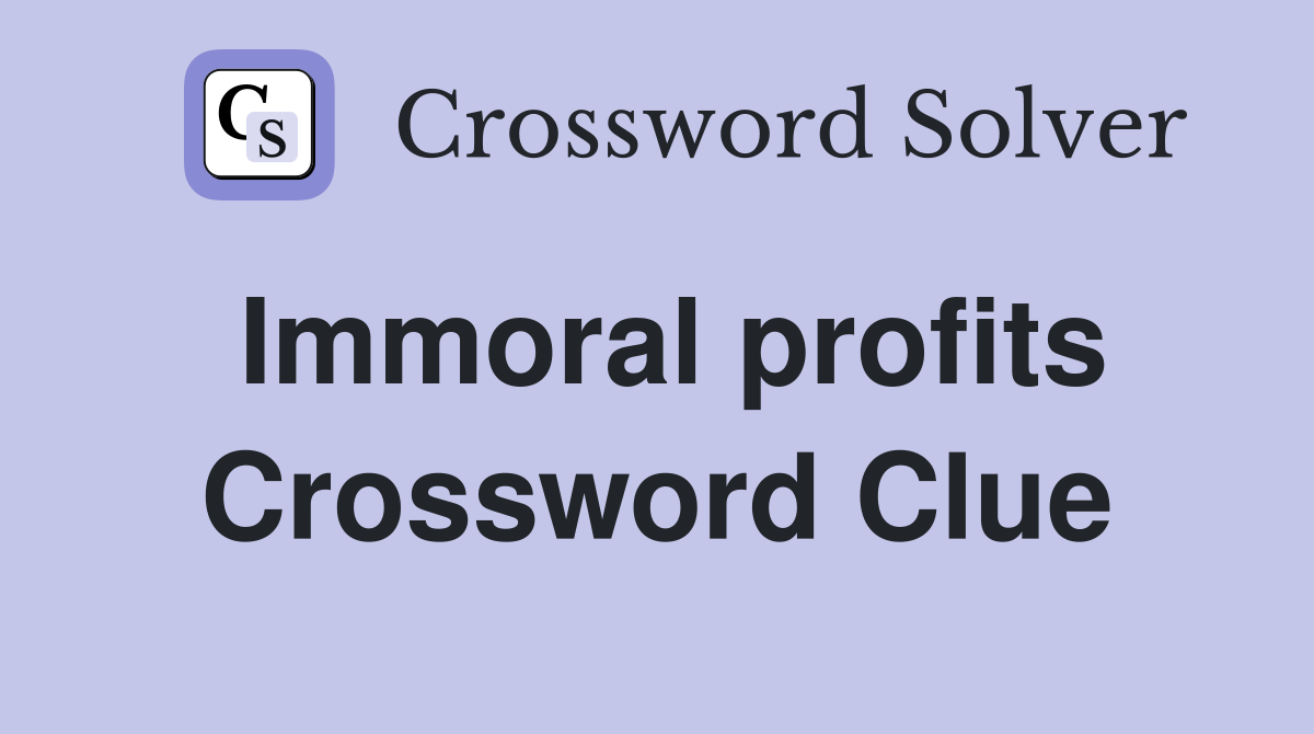 Immoral profits Crossword Clue