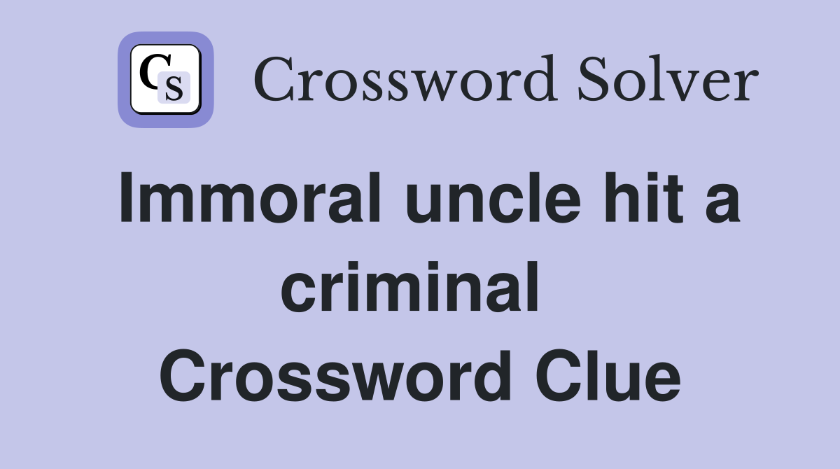 Immoral uncle hit a criminal  Crossword Clue