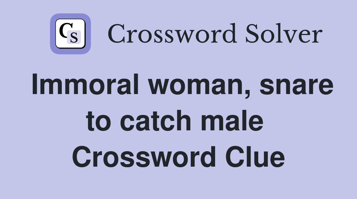 Immoral woman, snare to catch male  Crossword Clue