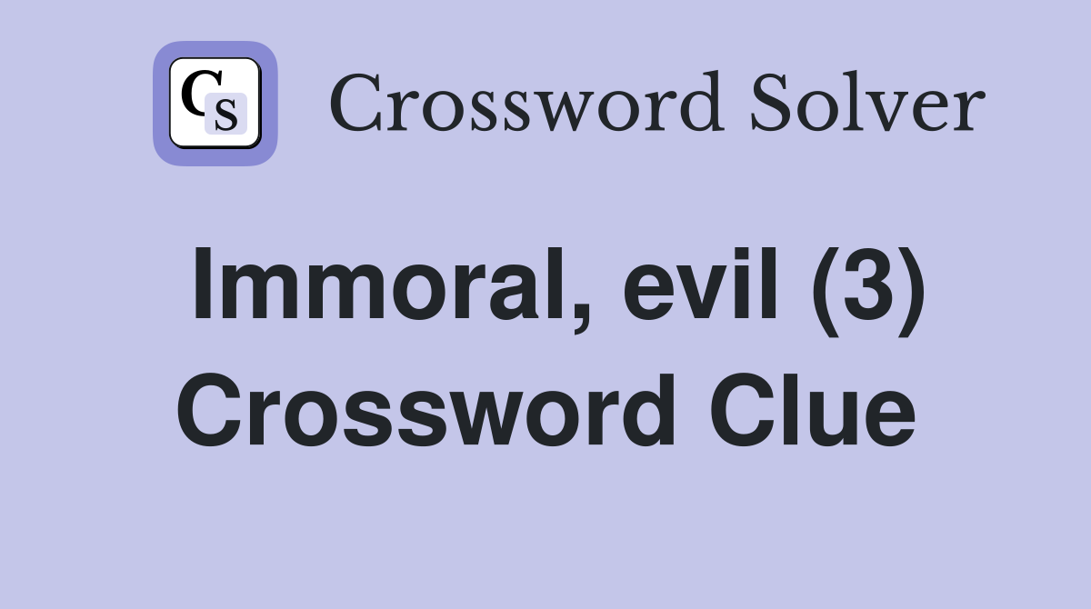 Immoral, evil (3) Crossword Clue