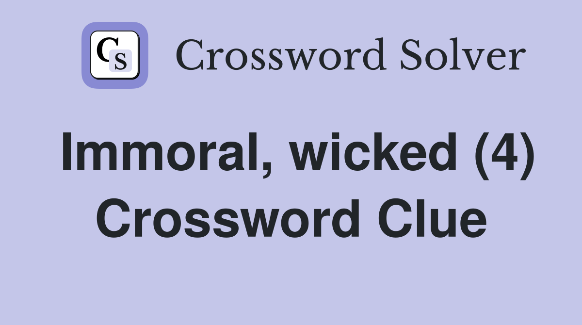 Immoral, wicked (4) Crossword Clue