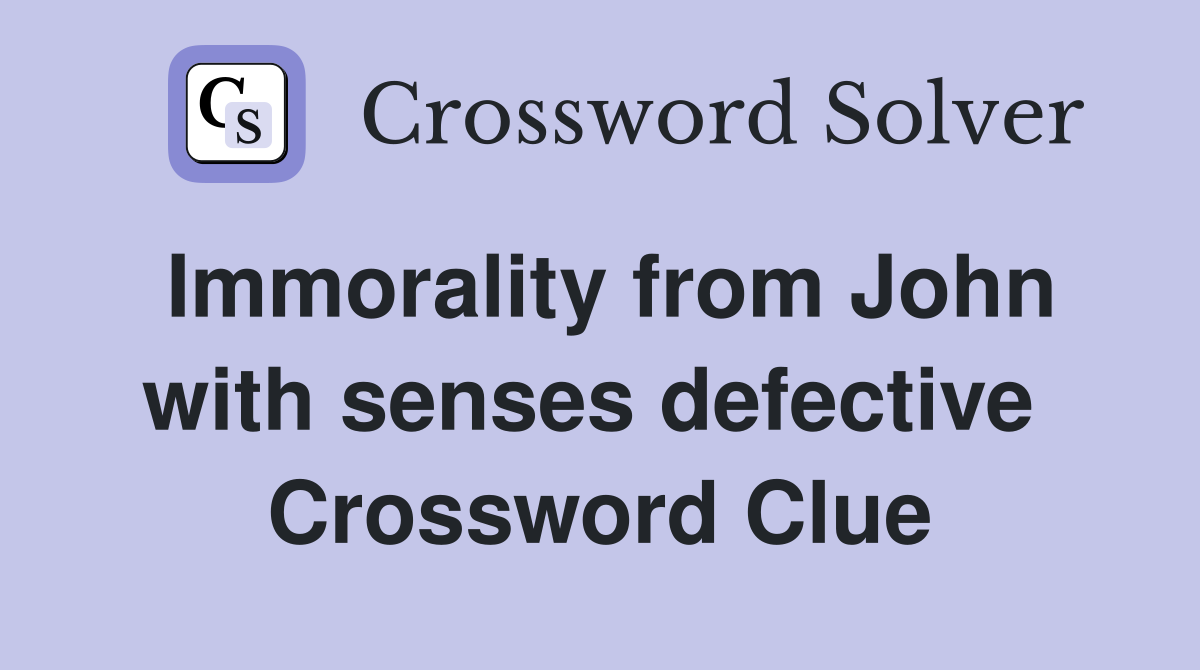 Immorality from John with senses defective  Crossword Clue