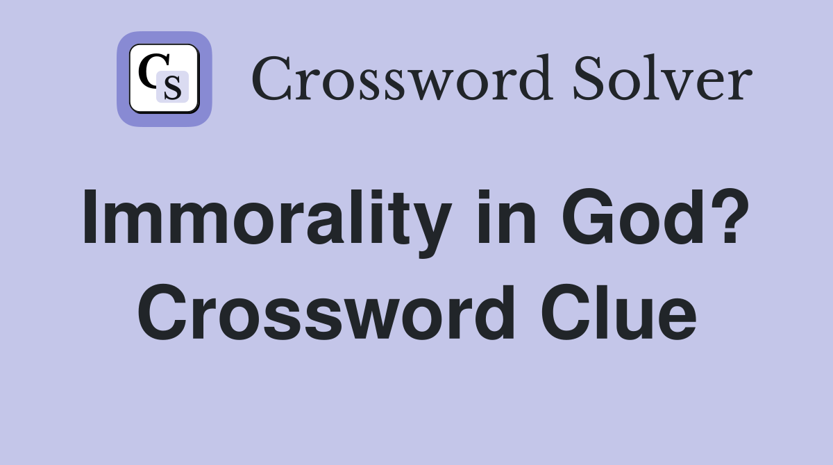 Immorality in God?  Crossword Clue