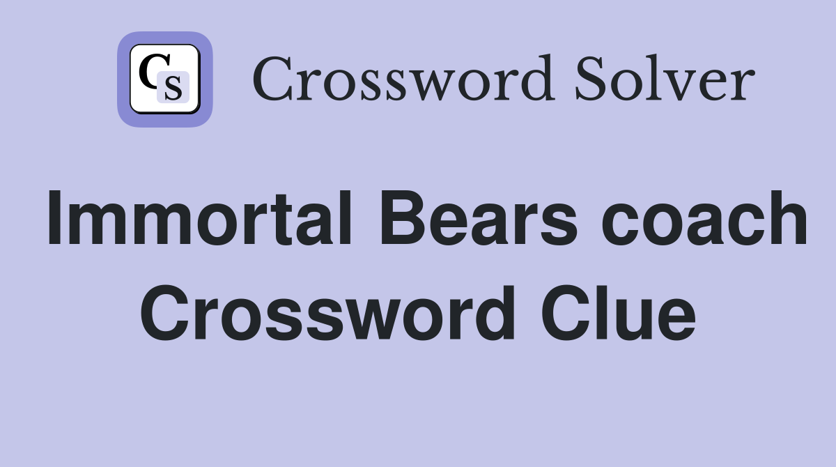 Immortal Bears coach Crossword Clue