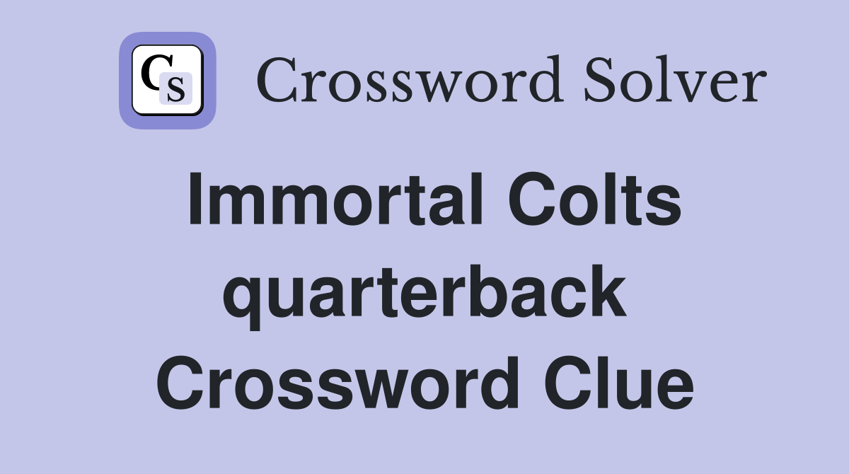 Immortal Colts quarterback Crossword Clue
