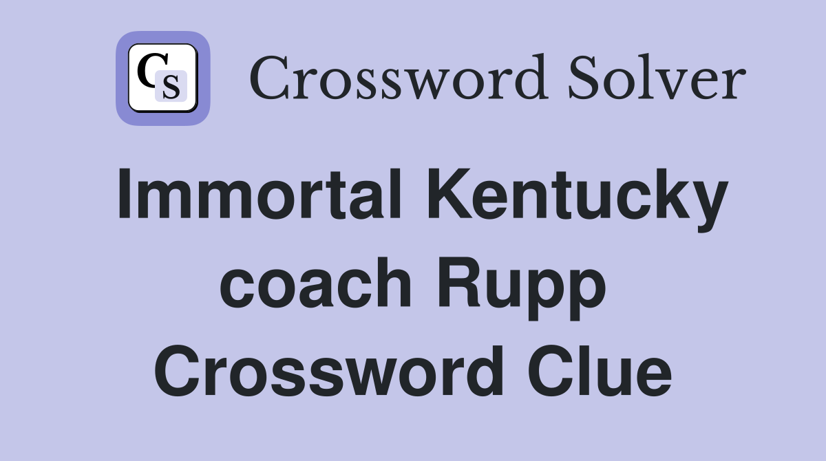 Immortal Kentucky coach Rupp Crossword Clue