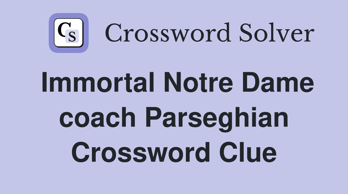 Immortal Notre Dame coach Parseghian Crossword Clue