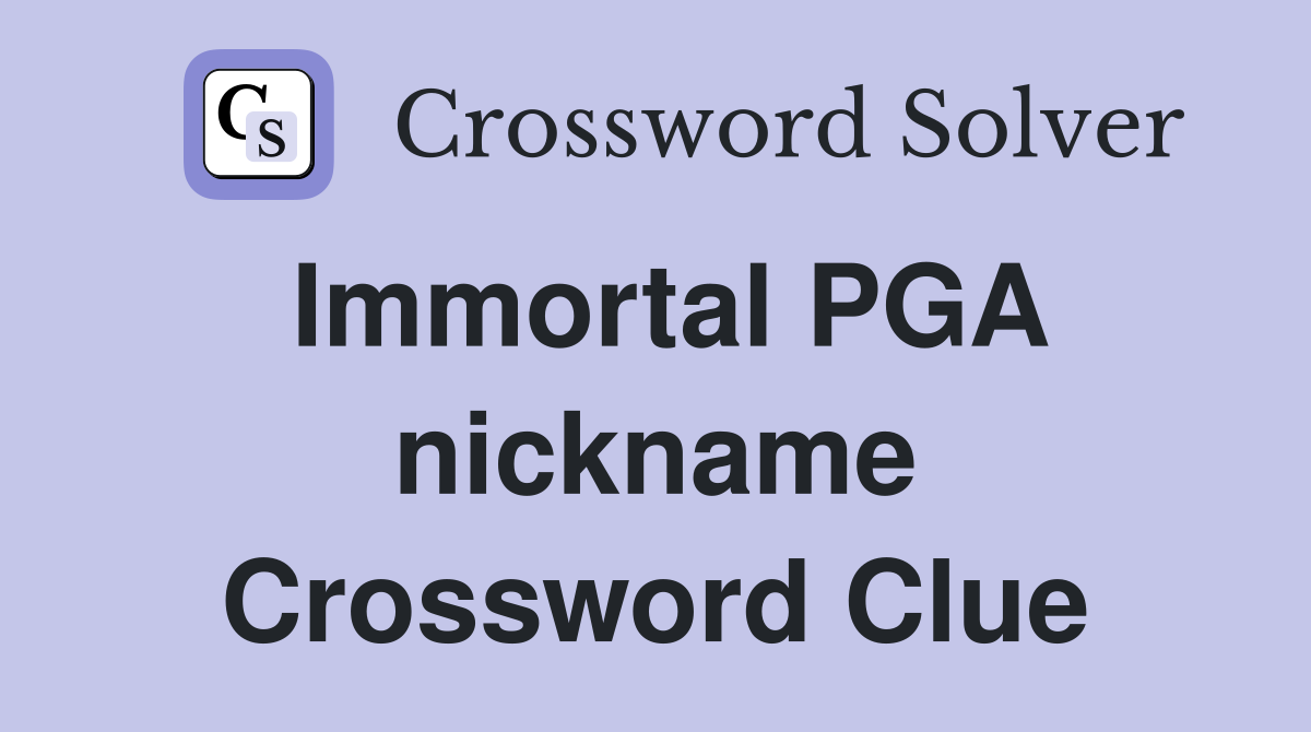 Immortal PGA nickname Crossword Clue