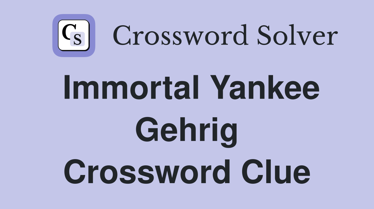 Immortal Yankee Gehrig Crossword Clue