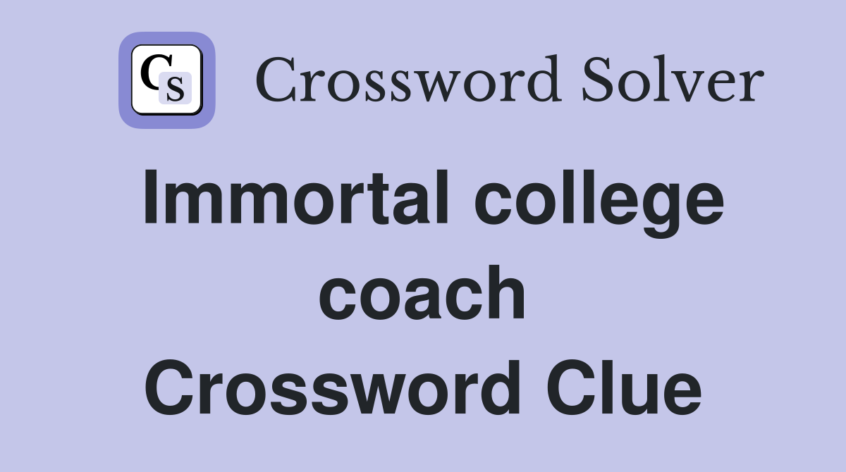 Immortal college coach Crossword Clue