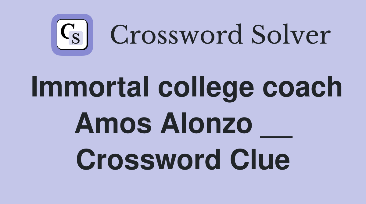 Immortal college coach Amos Alonzo __ Crossword Clue