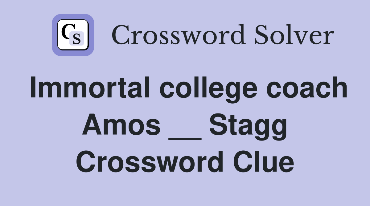 Immortal college coach Amos __ Stagg Crossword Clue