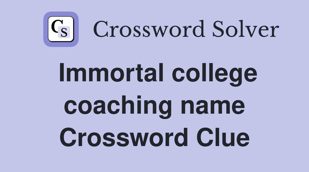 Immortal college coaching name Crossword Clue