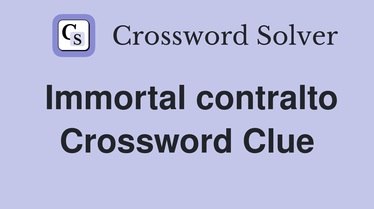 Immortal contralto Crossword Clue