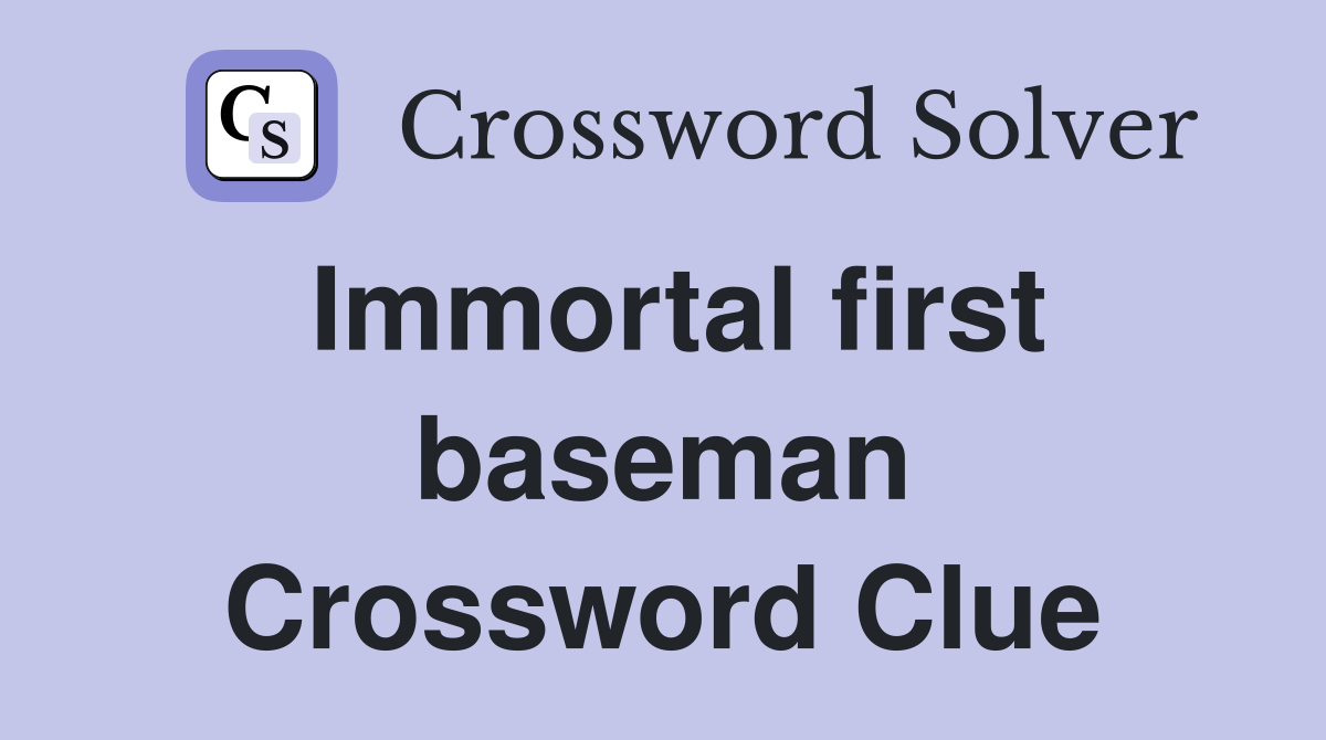 Immortal first baseman Crossword Clue