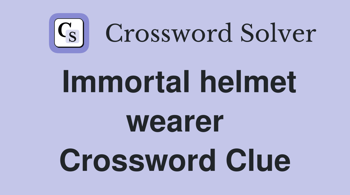 Immortal helmet wearer Crossword Clue