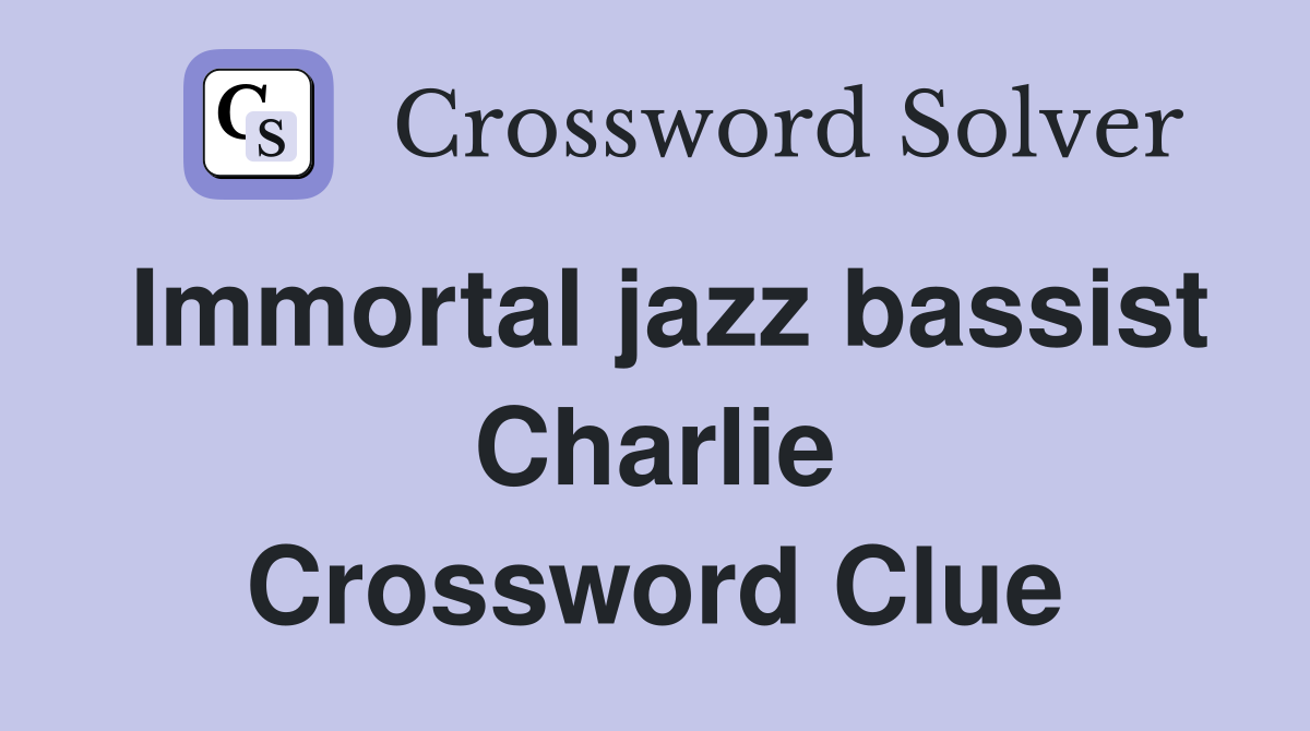 Immortal jazz bassist Charlie Crossword Clue