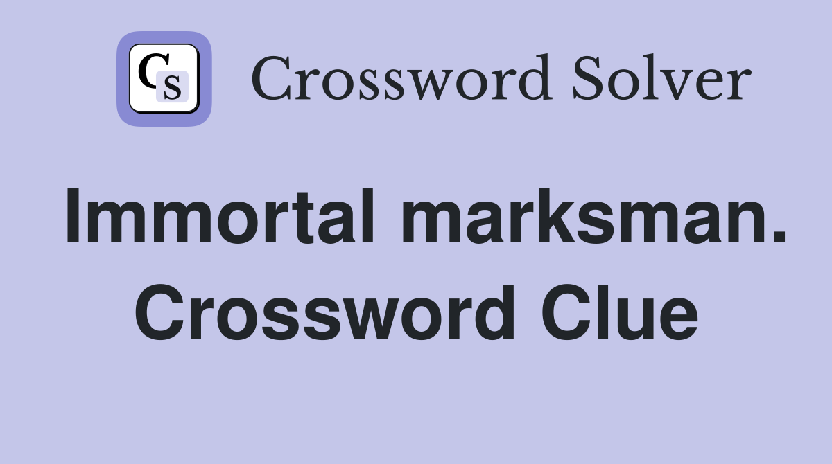 Immortal marksman. Crossword Clue