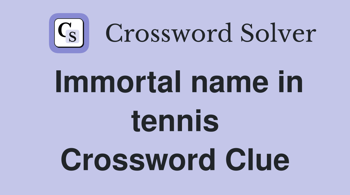 Immortal name in tennis Crossword Clue