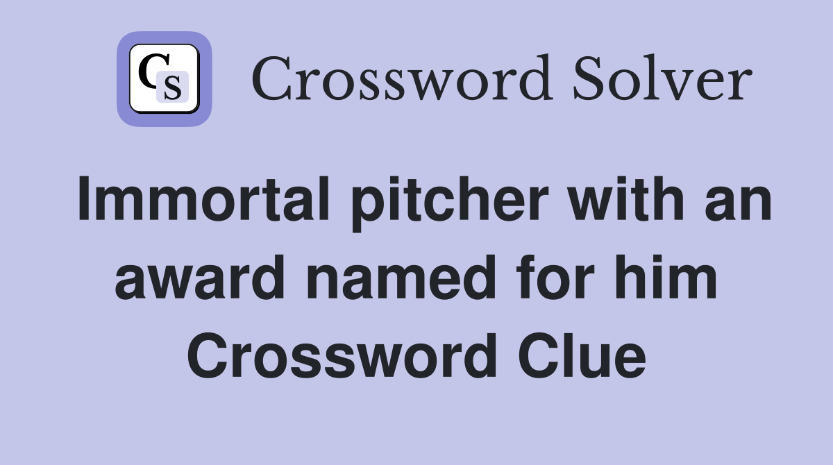 Immortal pitcher with an award named for him Crossword Clue