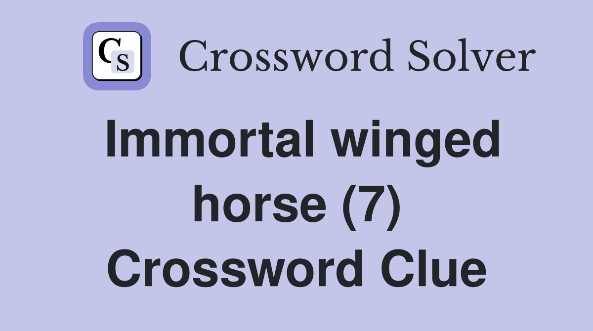 Immortal winged horse (7) Crossword Clue