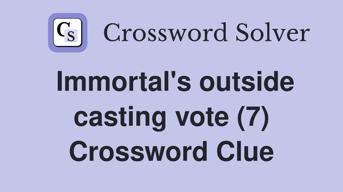 Immortal's outside casting vote (7) Crossword Clue