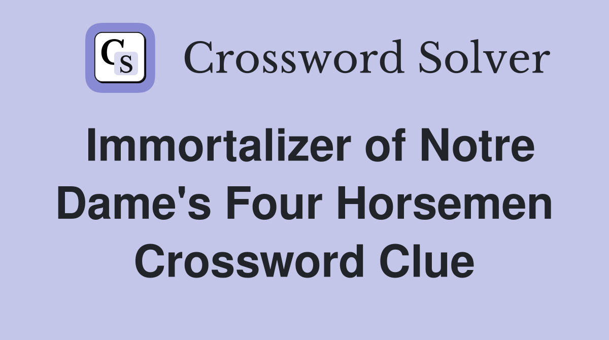 Immortalizer of Notre Dame's Four Horsemen Crossword Clue