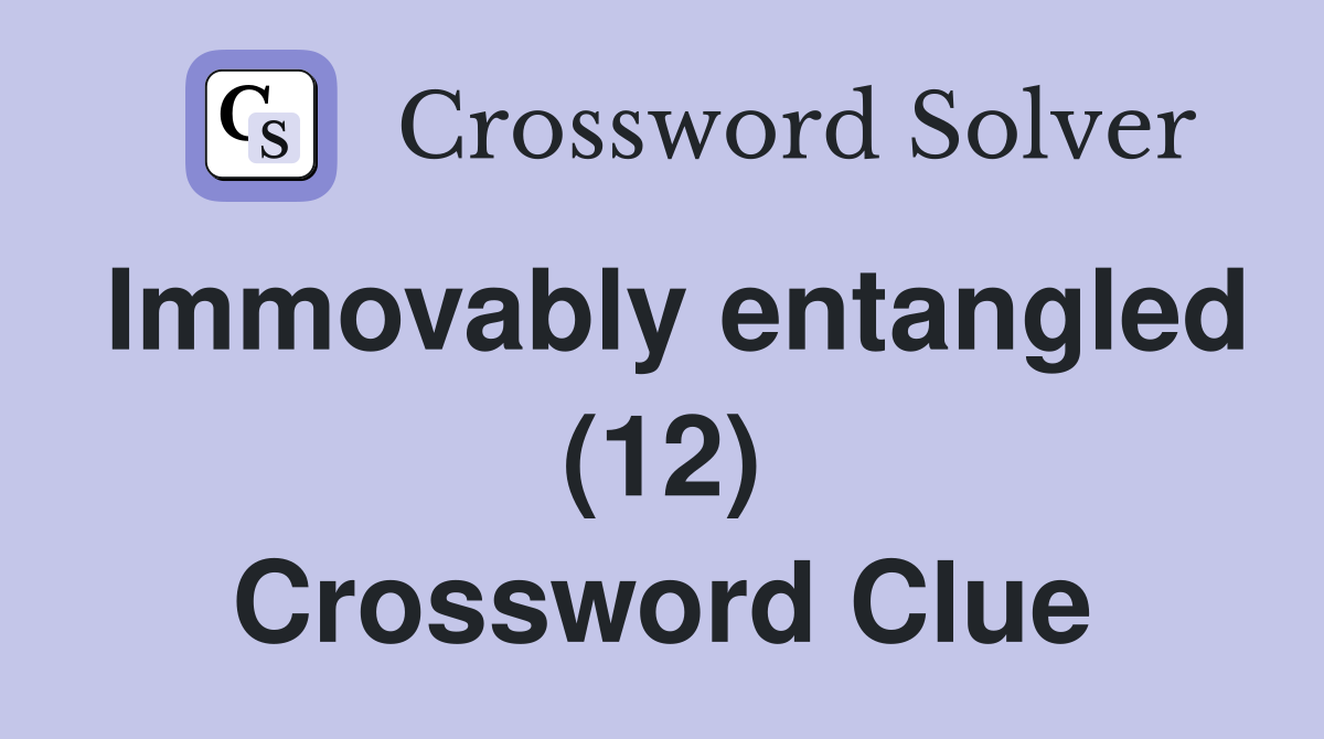 Immovably entangled (12) Crossword Clue