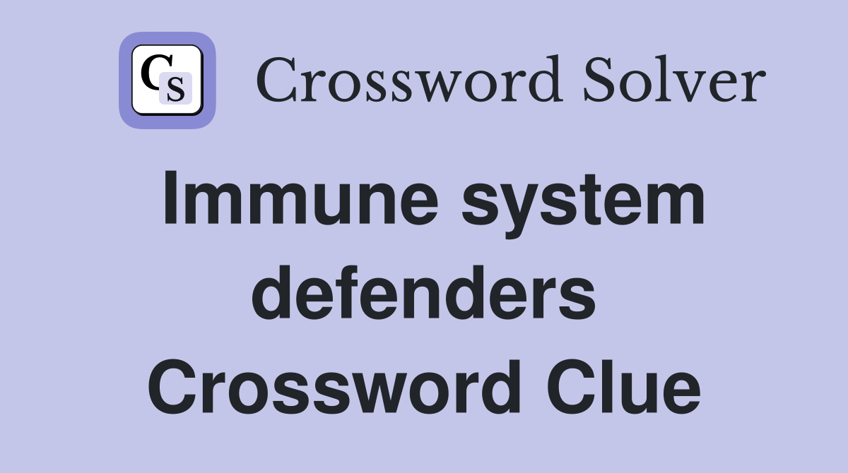 Immune system defenders Crossword Clue