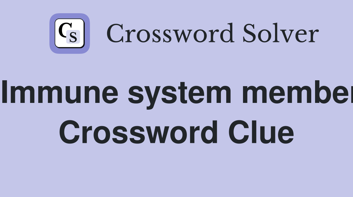 Immune system member Crossword Clue