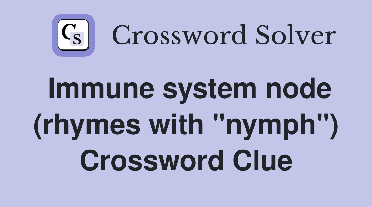 Immune system node (rhymes with "nymph") Crossword Clue