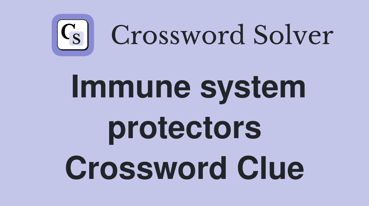 Immune system protectors Crossword Clue