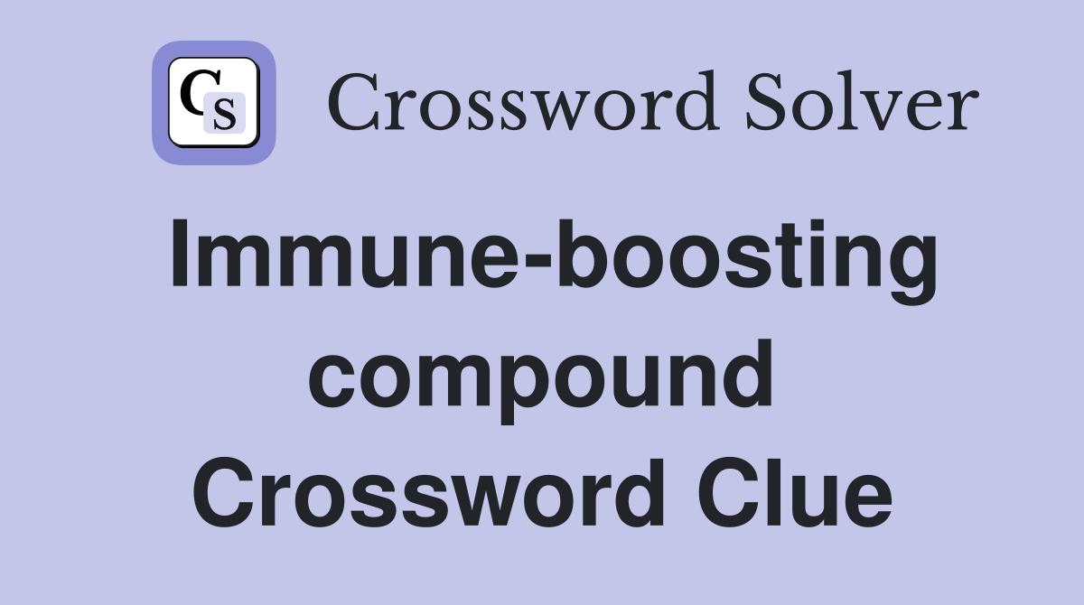 Immune-boosting compound Crossword Clue
