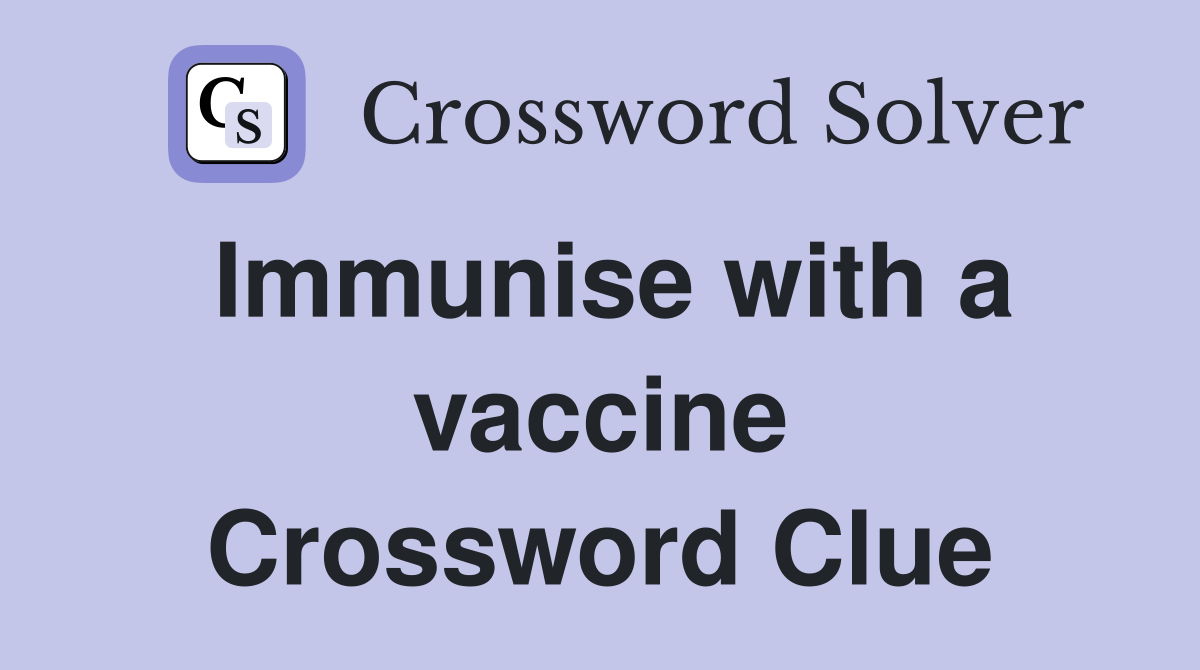 Immunise with a vaccine Crossword Clue
