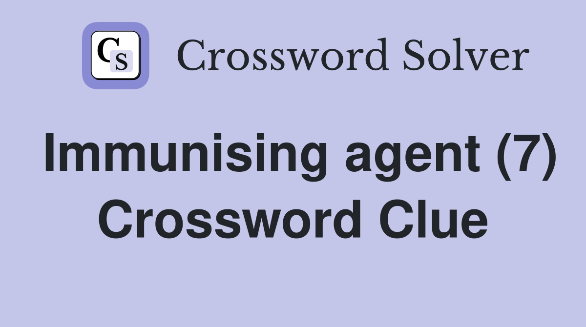 Immunising agent (7) Crossword Clue