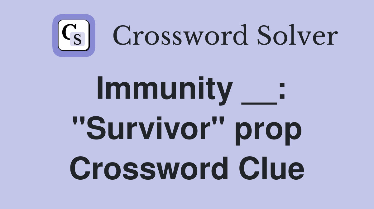 Immunity __: "Survivor" prop Crossword Clue