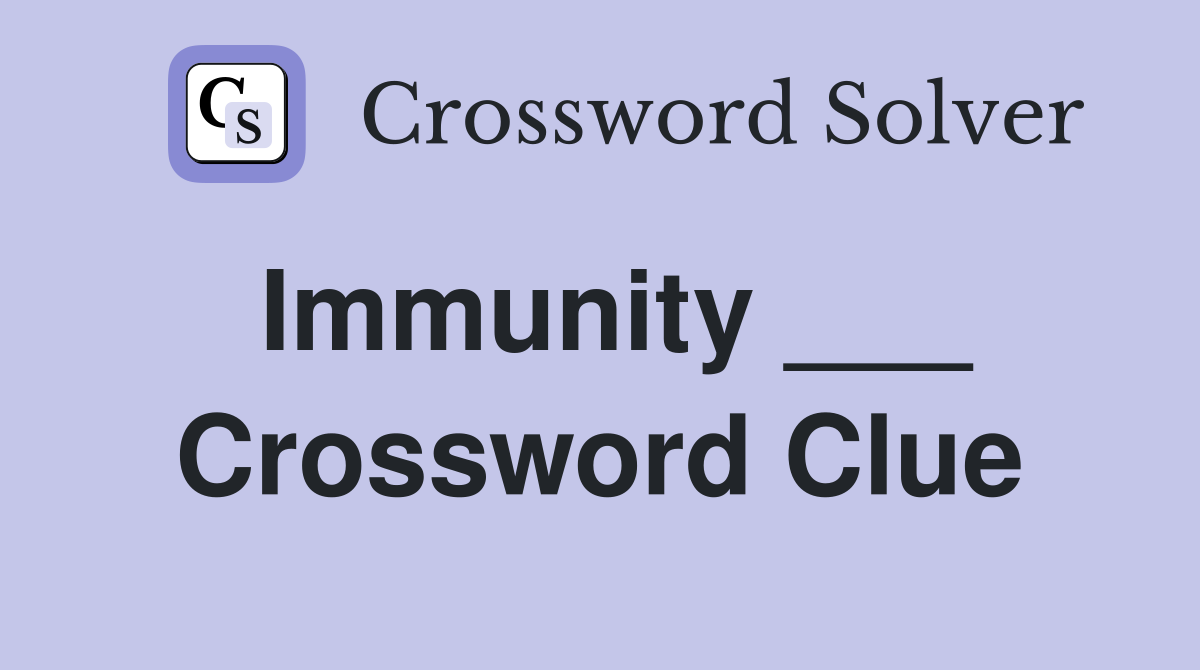 Immunity ___ Crossword Clue