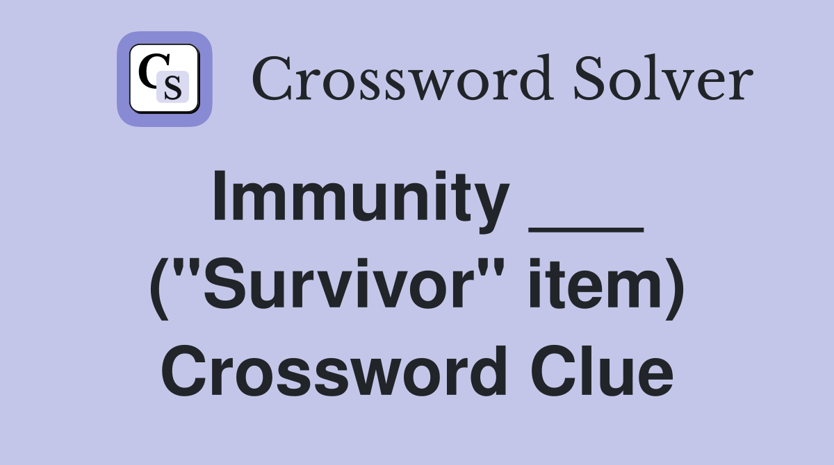 Immunity ___ ("Survivor" item) Crossword Clue