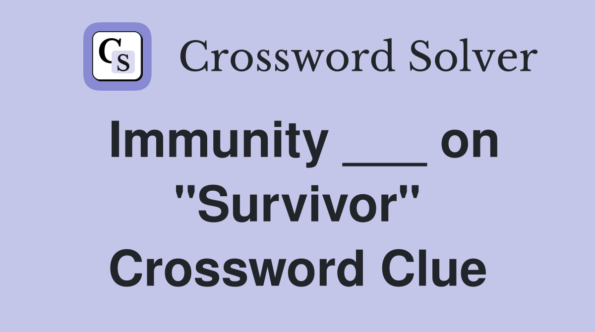 Immunity ___ on "Survivor" Crossword Clue