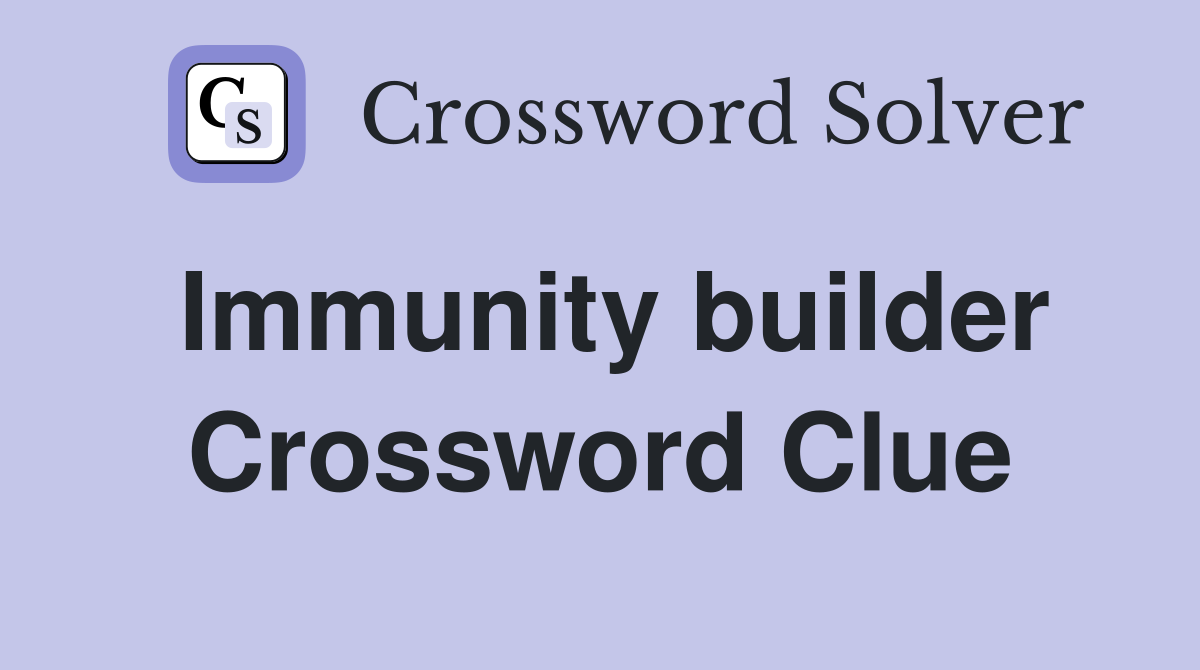 Immunity builder Crossword Clue