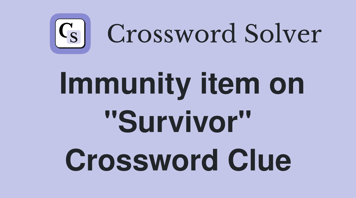 Immunity item on "Survivor" Crossword Clue