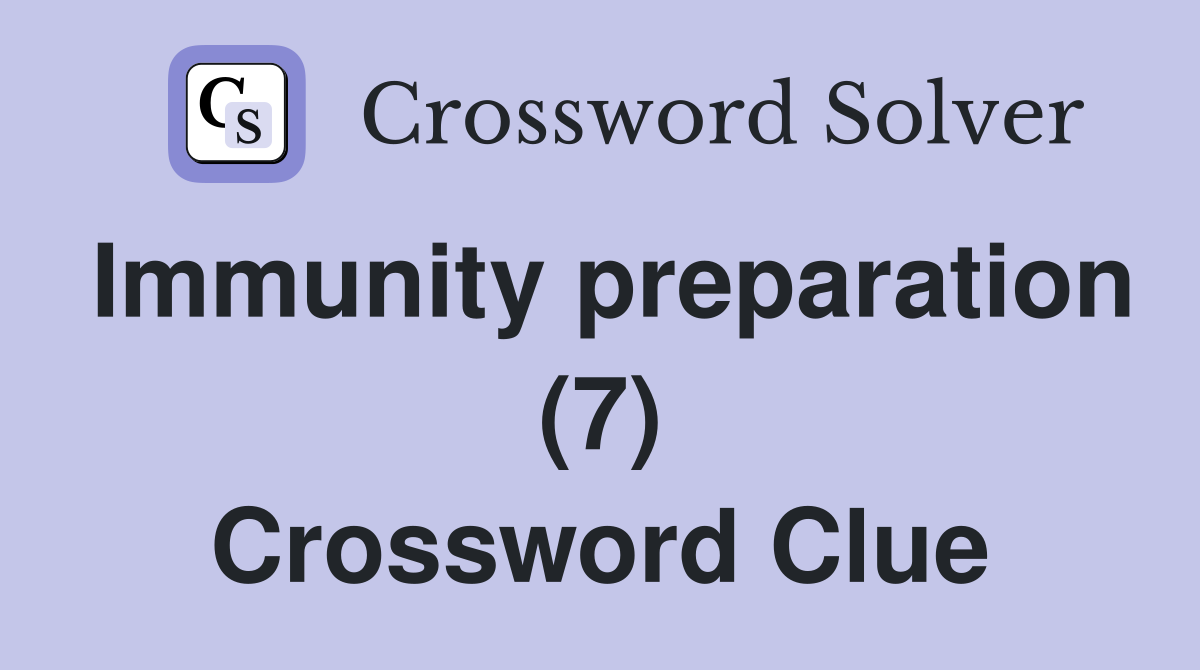 Immunity preparation (7) Crossword Clue