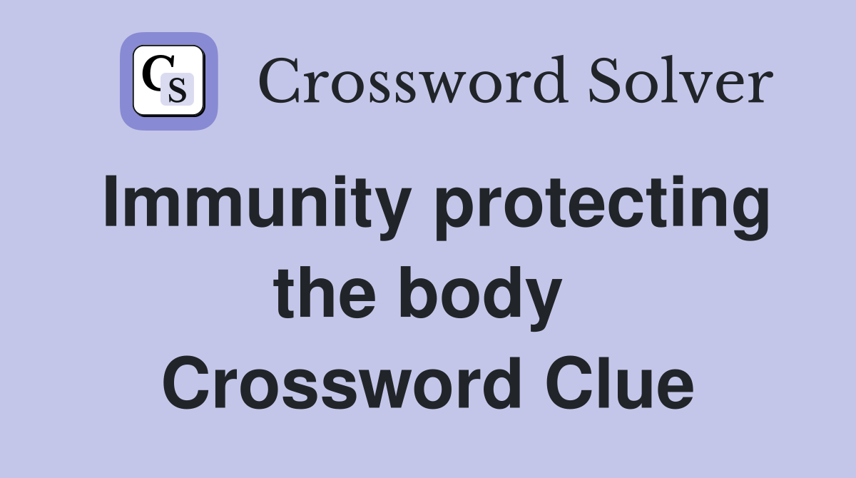 Immunity protecting the body  Crossword Clue