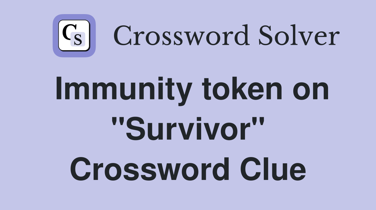 Immunity token on "Survivor" Crossword Clue