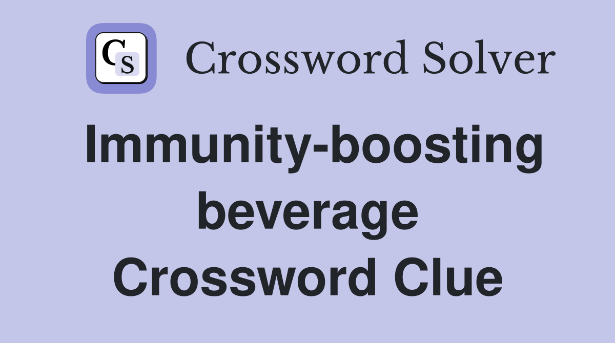 Immunity-boosting beverage Crossword Clue